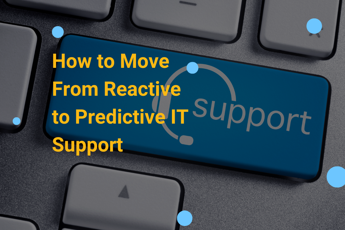 How to Move From Reactive to Predictive IT Support