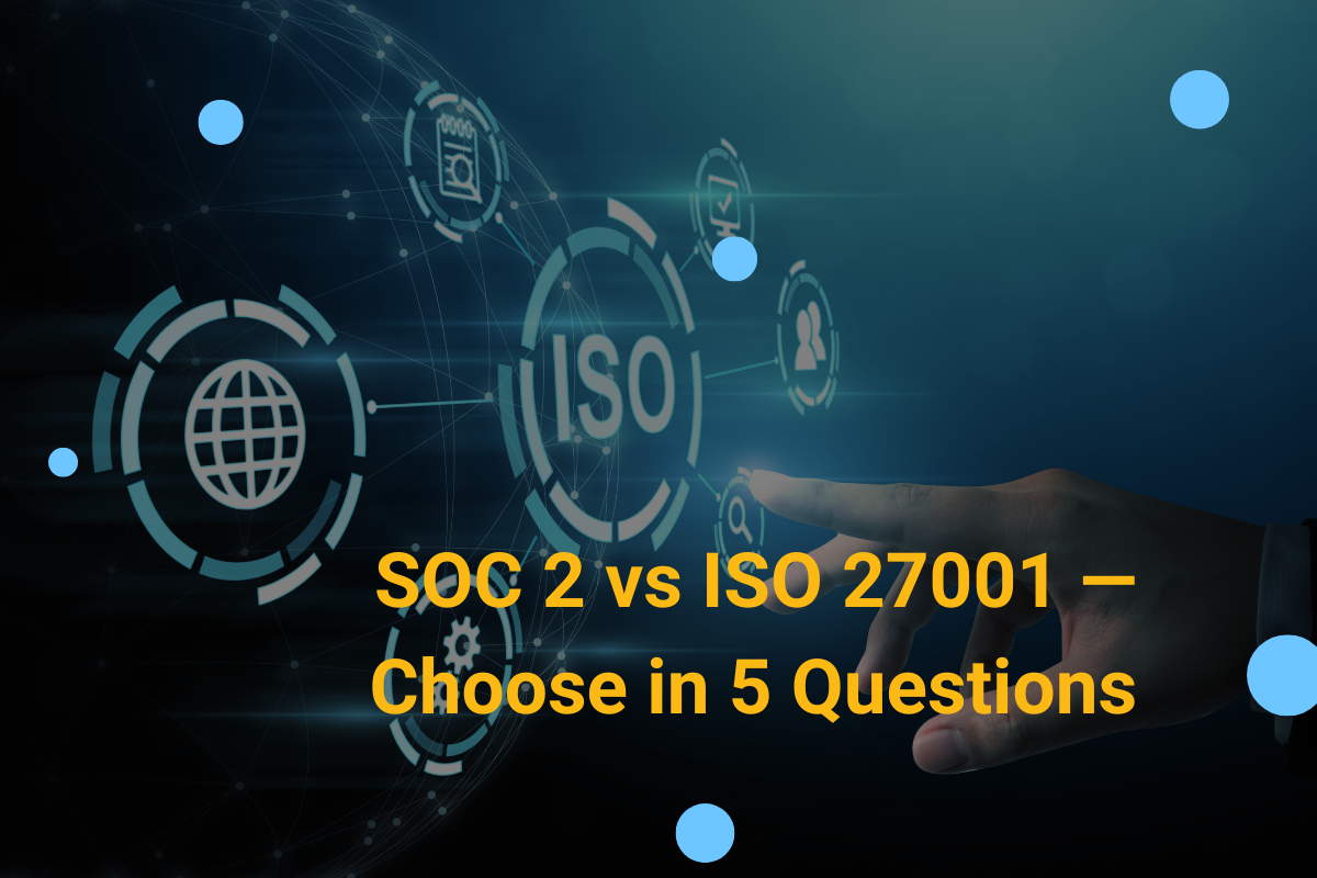 SOC 2 vs ISO 27001 — Choose in 5 Questions